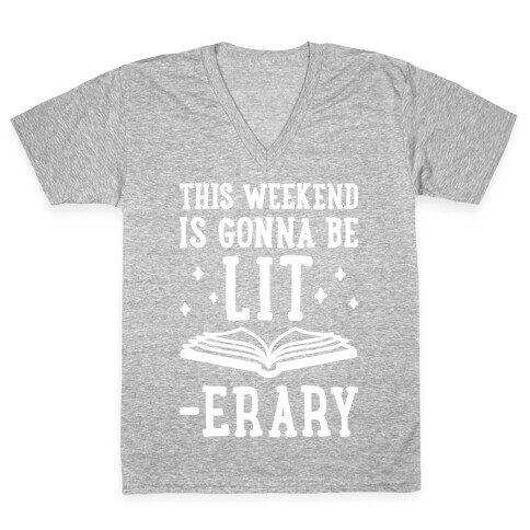 This Weekend Is Gonna Be Lit-erary V-Neck Tee Shirt