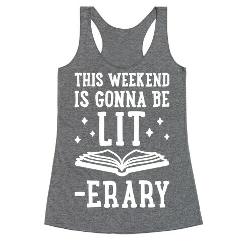 This Weekend Is Gonna Be Lit-erary Racerback Tank Top