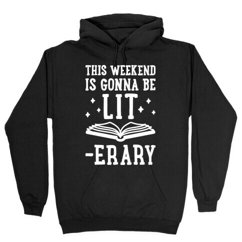 This Weekend Is Gonna Be Lit-erary Hooded Sweatshirt