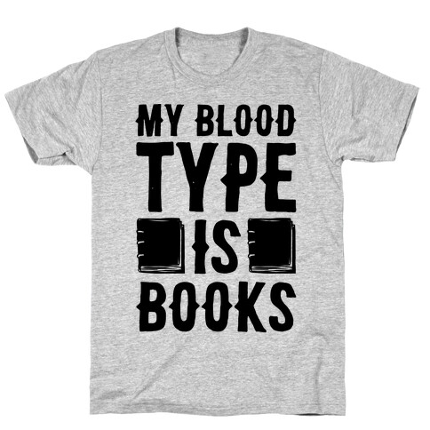 My Blood Type Is Books  T-Shirt