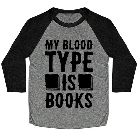 My Blood Type Is Books  Baseball Tee
