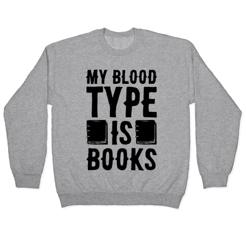 My Blood Type Is Books  Pullover