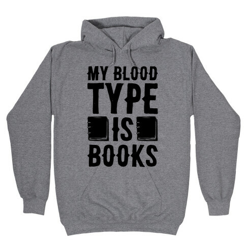 My Blood Type Is Books  Hooded Sweatshirt