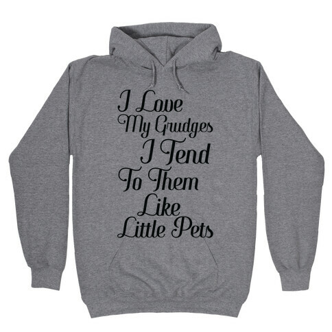 I Love My Grudges Hooded Sweatshirt