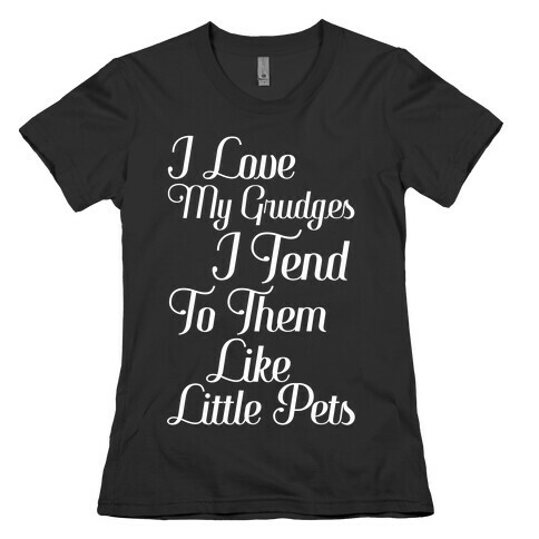 I Love My Grudges Womens T-Shirt