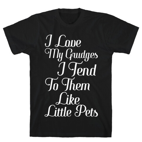 I Love My Grudges T-Shirt