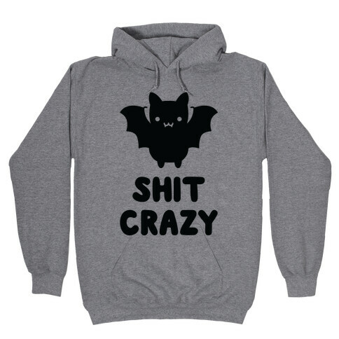 Bat Shit Crazy Hooded Sweatshirt