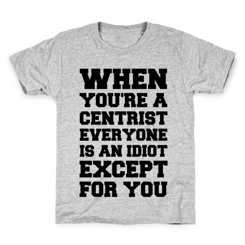 When You're a Centrist Kids T-Shirt