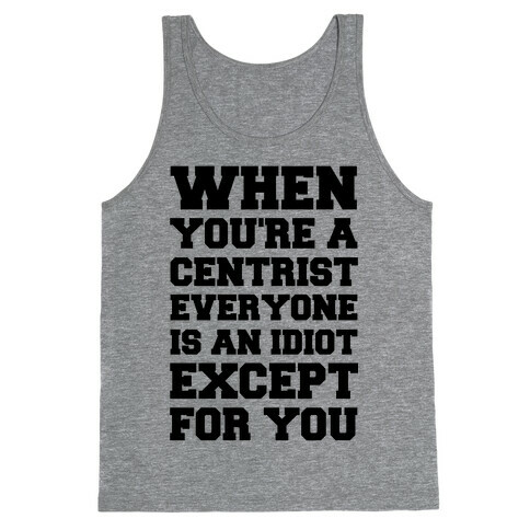 When You're a Centrist Tank Top