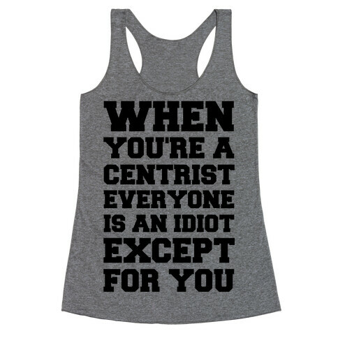 When You're a Centrist Racerback Tank Top