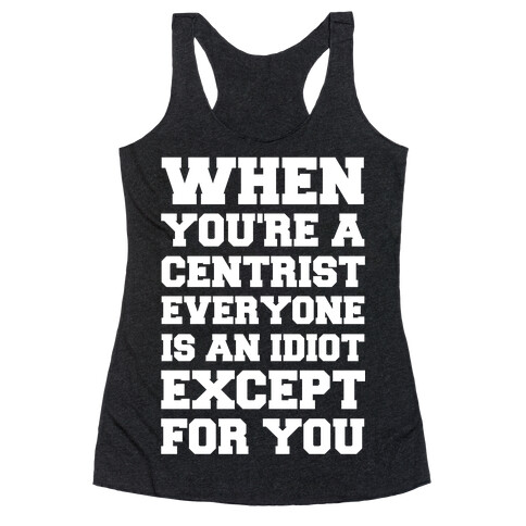 When You're a Centrist Racerback Tank Top