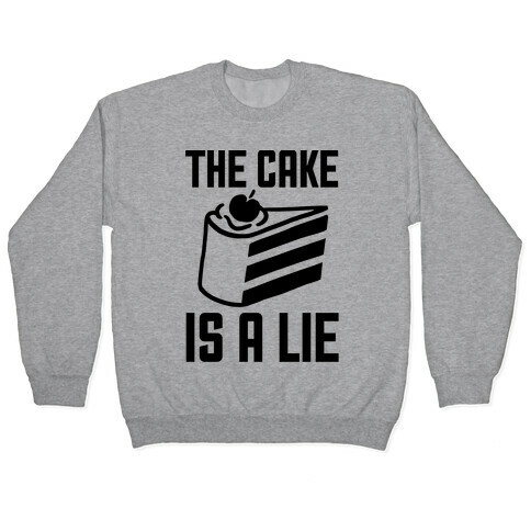 The Cake Is A Lie Pullover