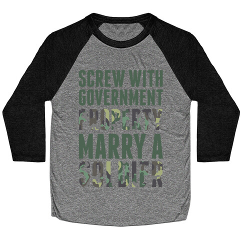 Screw Government Property Marry A Soldier Baseball Tee