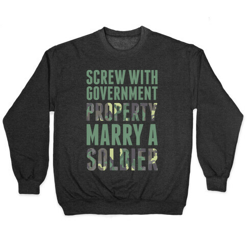 Screw With Government Property Marry A Soldier Pullover