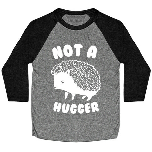 Not A Hugger Baseball Tee