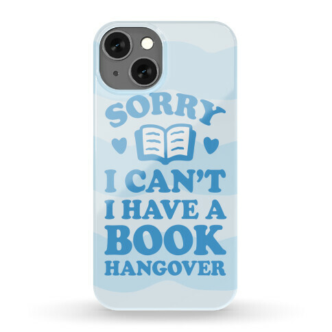 Sorry I Can't I Have A Book Hangover Phone Case