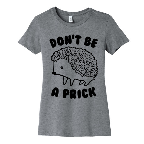 Don't Be A Prick Womens T-Shirt