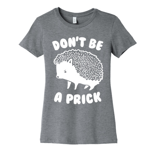 Don't Be A Prick Womens T-Shirt