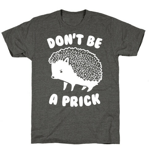 Don't Be A Prick T-Shirt