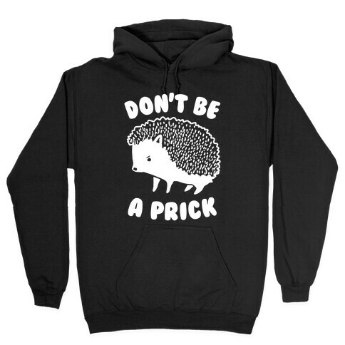 Don't Be A Prick Hooded Sweatshirt