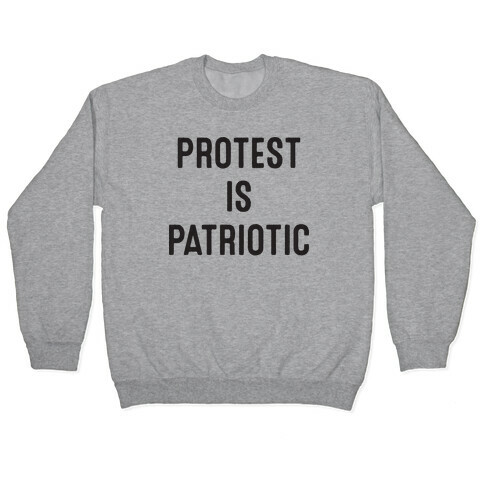 Protest Is Patriotic  Pullover