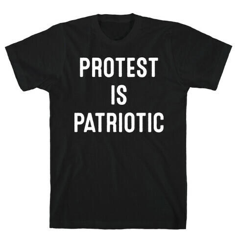 Protest Is Patriotic  T-Shirt
