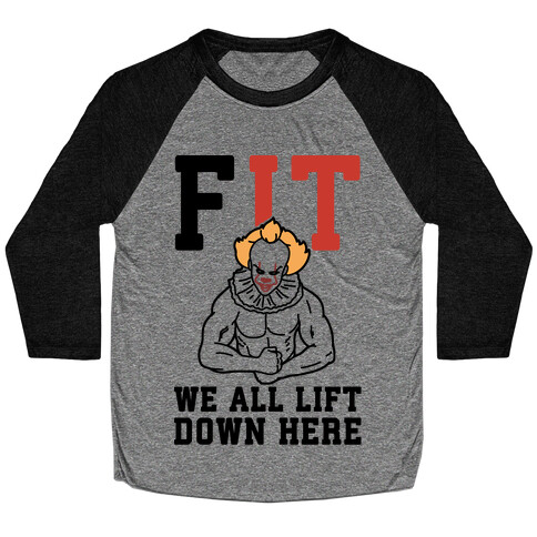 Fit We All Lift Down Here Parody Baseball Tee