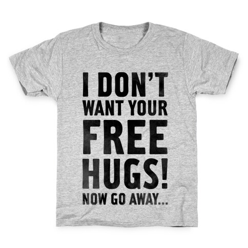 I Don't Want Your Free Hugs... Kids T-Shirt