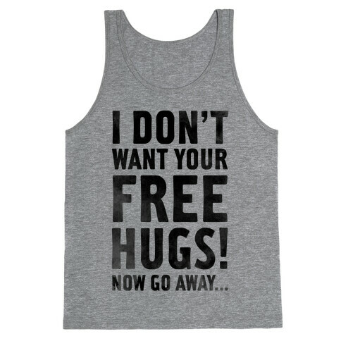 I Don't Want Your Free Hugs... Tank Top