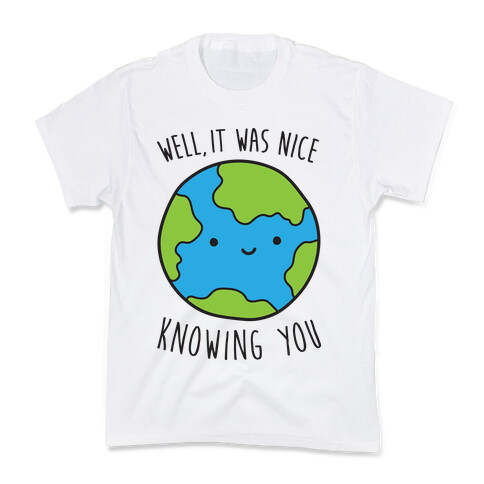 Well, It Was Nice Knowing You Earth Kids T-Shirt