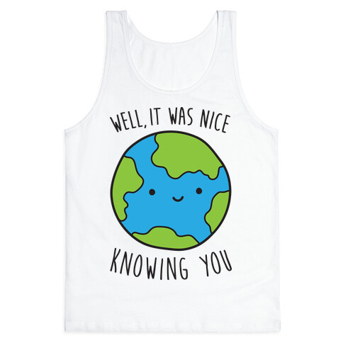 Well, It Was Nice Knowing You Earth Tank Top