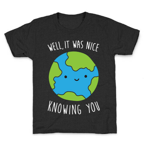 Well, It Was Nice Knowing You Earth Kids T-Shirt