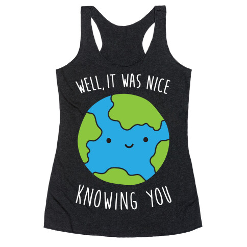 Well, It Was Nice Knowing You Earth Racerback Tank Top