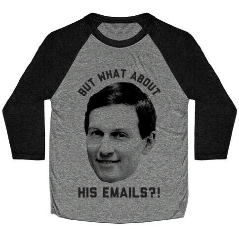 But What About His Emails Baseball Tee