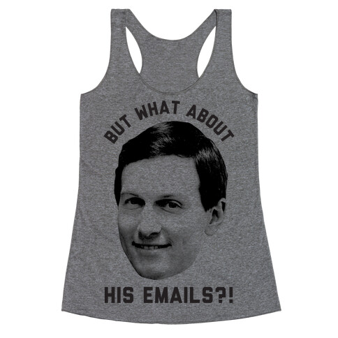 But What About His Emails Racerback Tank Top