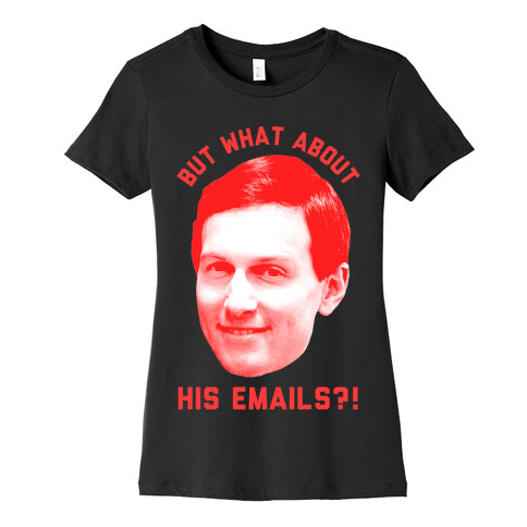But What About His Emails Womens T-Shirt
