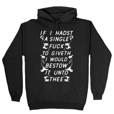 If I Hadst A Single F*** Hooded Sweatshirt