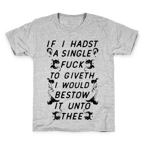 If I Hadst A Single F*** Kids T-Shirt