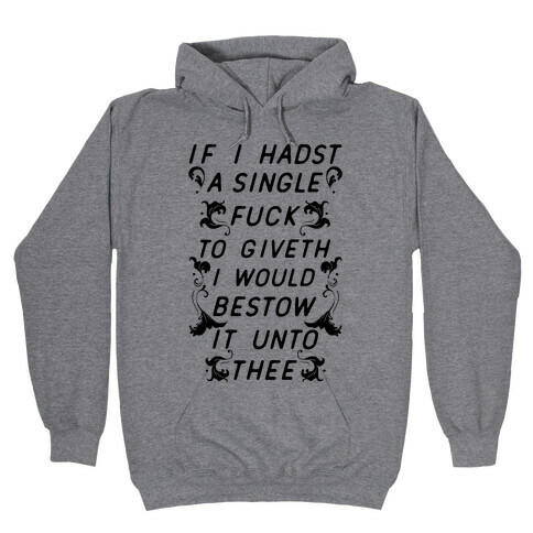 If I Hadst A Single F*** Hooded Sweatshirt