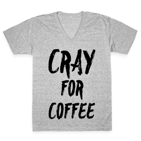 Cray for Coffee V-Neck Tee Shirt