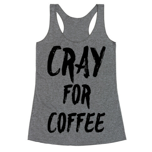 Cray for Coffee Racerback Tank Top