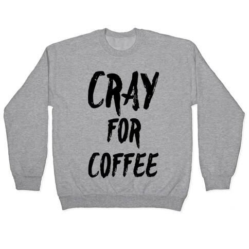 Cray for Coffee Pullover