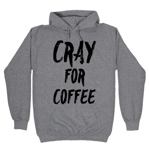 Cray for Coffee Hooded Sweatshirt