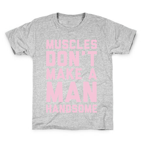 Muscles Don't Make A Man Handsome White Print Kids T-Shirt