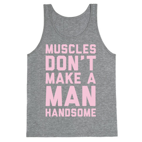 Muscles Don't Make A Man Handsome White Print Tank Top