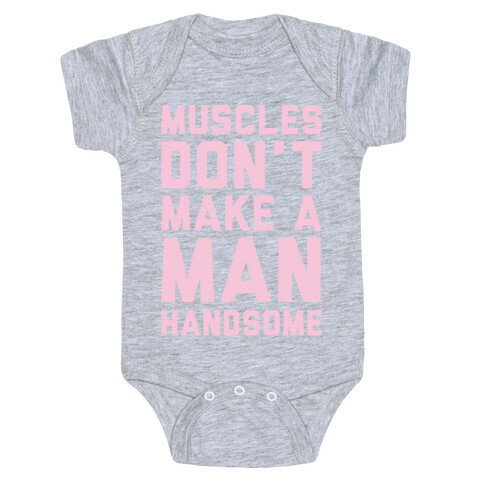 Muscles Don't Make A Man Handsome White Print Baby One-Piece