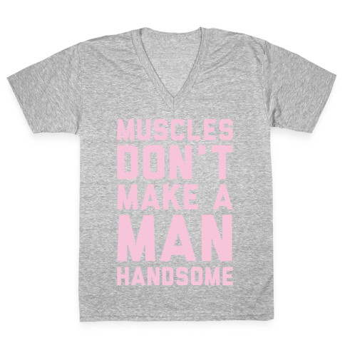 Muscles Don't Make A Man Handsome White Print V-Neck Tee Shirt