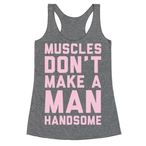 Muscles Don't Make A Man Handsome White Print Racerback Tank Top