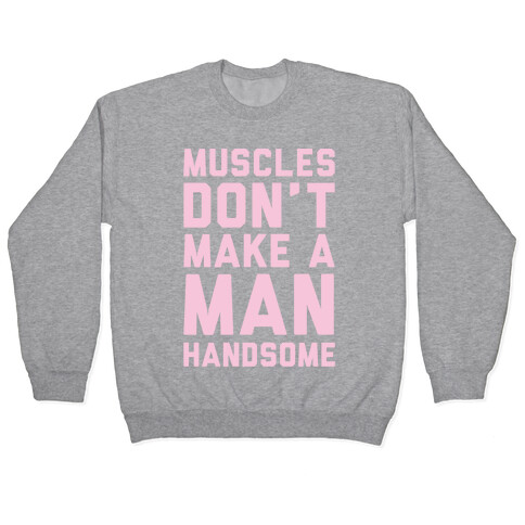 Muscles Don't Make A Man Handsome White Print Pullover