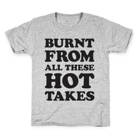 Burnt From All These Hot Takes Kids T-Shirt